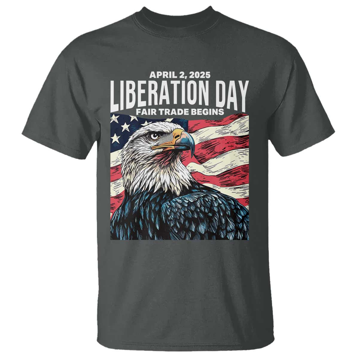 Liberation Day April 2 2025 T Shirt Fair Trade Patriotic American Eagle USA Flag TS02 Dark Heather Print Your Wear