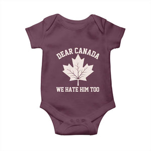 Dear Canada We Hate Him Too Baby Onesie Political 2025 Protest TS02 Maroon Print Your Wear