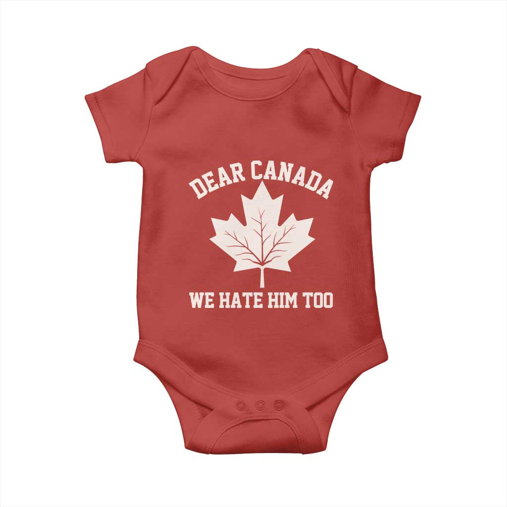 Dear Canada We Hate Him Too Baby Onesie Political 2025 Protest TS02 Red Print Your Wear