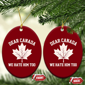 Dear Canada We Hate Him Too Ceramic Ornament Political 2025 Protest TS02 Print Your Wear