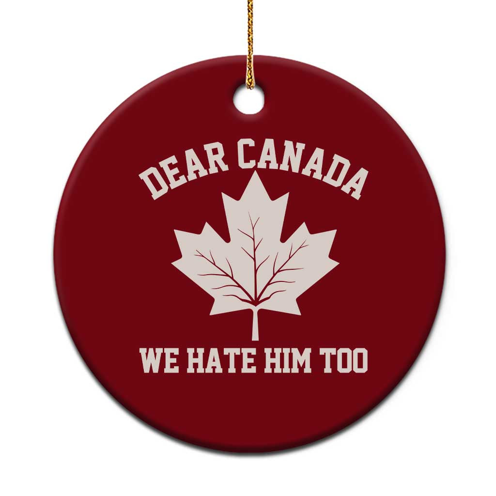 Dear Canada We Hate Him Too Ceramic Ornament Political 2025 Protest TS02 1pc Red Print Your Wear