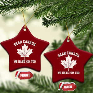 Dear Canada We Hate Him Too Ceramic Ornament Political 2025 Protest TS02 Print Your Wear