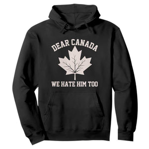 Dear Canada We Hate Him Too Hoodie Political 2025 Protest TS02 Black Print Your Wear