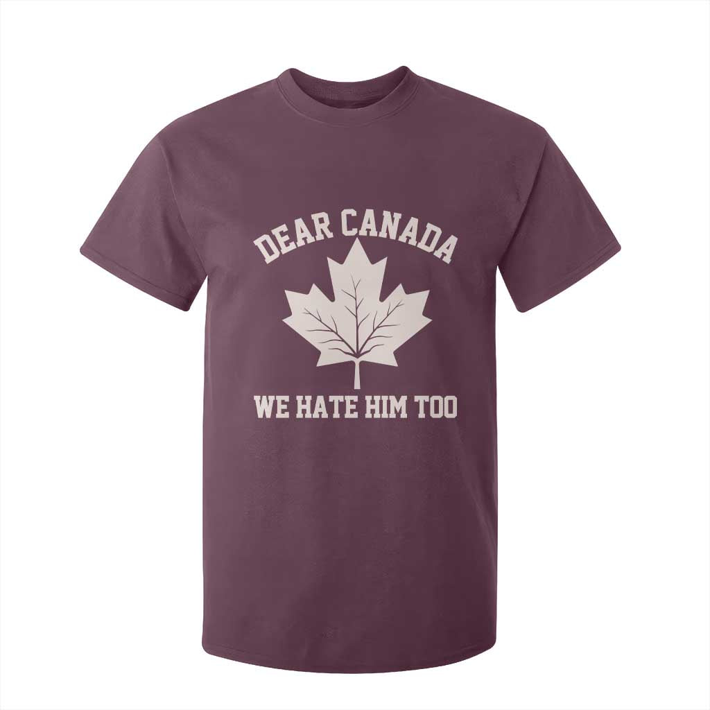 Dear Canada We Hate Him Too T Shirt For Kid Political 2025 Protest TS02 Maroon Print Your Wear