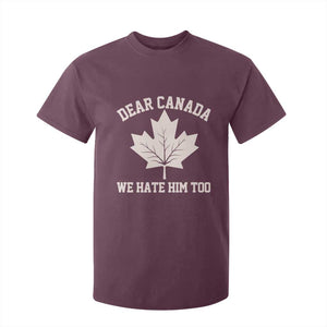 Dear Canada We Hate Him Too T Shirt For Kid Political 2025 Protest TS02 Maroon Print Your Wear