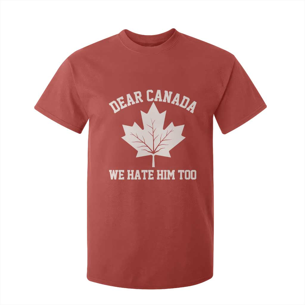 Dear Canada We Hate Him Too T Shirt For Kid Political 2025 Protest TS02 Red Print Your Wear