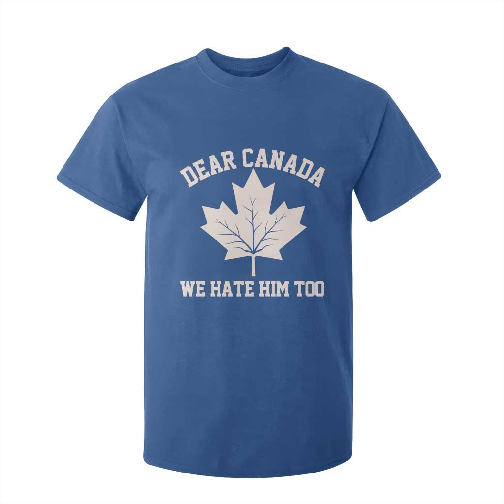 Dear Canada We Hate Him Too T Shirt For Kid Political 2025 Protest TS02 Royal Blue Print Your Wear