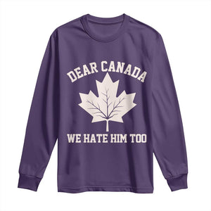 Dear Canada We Hate Him Too Long Sleeve Shirt Political 2025 Protest TS02 Purple Print Your Wear