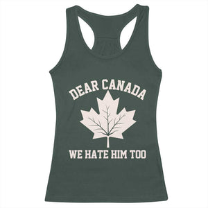 Dear Canada We Hate Him Too Racerback Tank Top Political 2025 Protest TS02 Dark Forest Green Print Your Wear