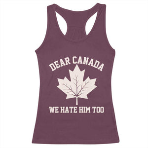 Dear Canada We Hate Him Too Racerback Tank Top Political 2025 Protest TS02 Maroon Print Your Wear
