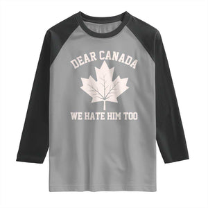 Dear Canada We Hate Him Too Raglan Shirt Political 2025 Protest TS02 Sport Gray Black Print Your Wear