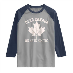 Dear Canada We Hate Him Too Raglan Shirt Political 2025 Protest TS02 Sport Gray Navy Print Your Wear