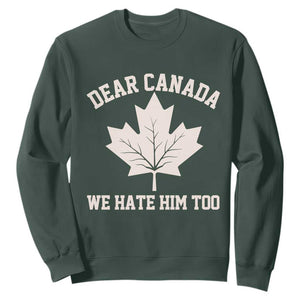 Dear Canada We Hate Him Too Sweatshirt Political 2025 Protest TS02 Dark Forest Green Print Your Wear