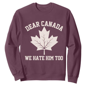 Dear Canada We Hate Him Too Sweatshirt Political 2025 Protest TS02 Maroon Print Your Wear