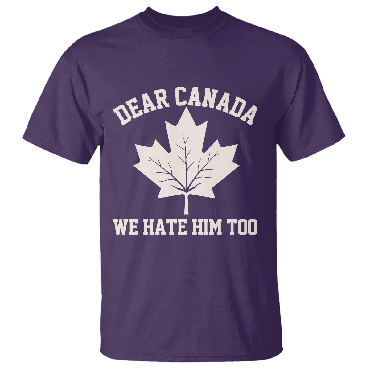 Dear Canada We Hate Him Too T Shirt Political 2025 Protest TS02 Purple Print Your Wear