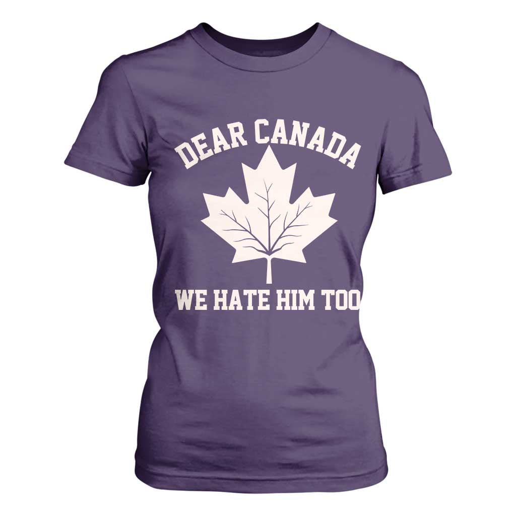 Dear Canada We Hate Him Too T Shirt For Women Political 2025 Protest TS02 Purple Print Your Wear