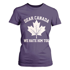 Dear Canada We Hate Him Too T Shirt For Women Political 2025 Protest TS02 Purple Print Your Wear