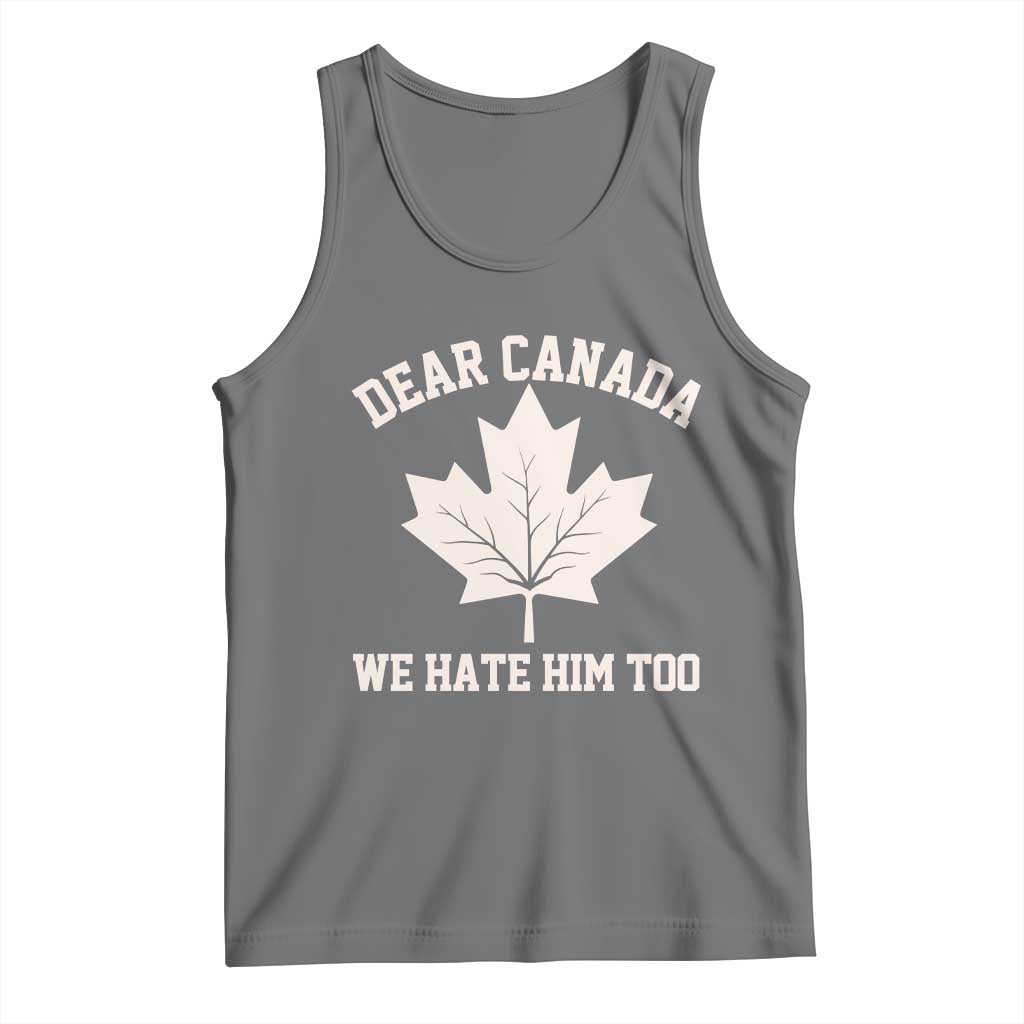 Dear Canada We Hate Him Too Tank Top Political 2025 Protest TS02 Black Heather Print Your Wear