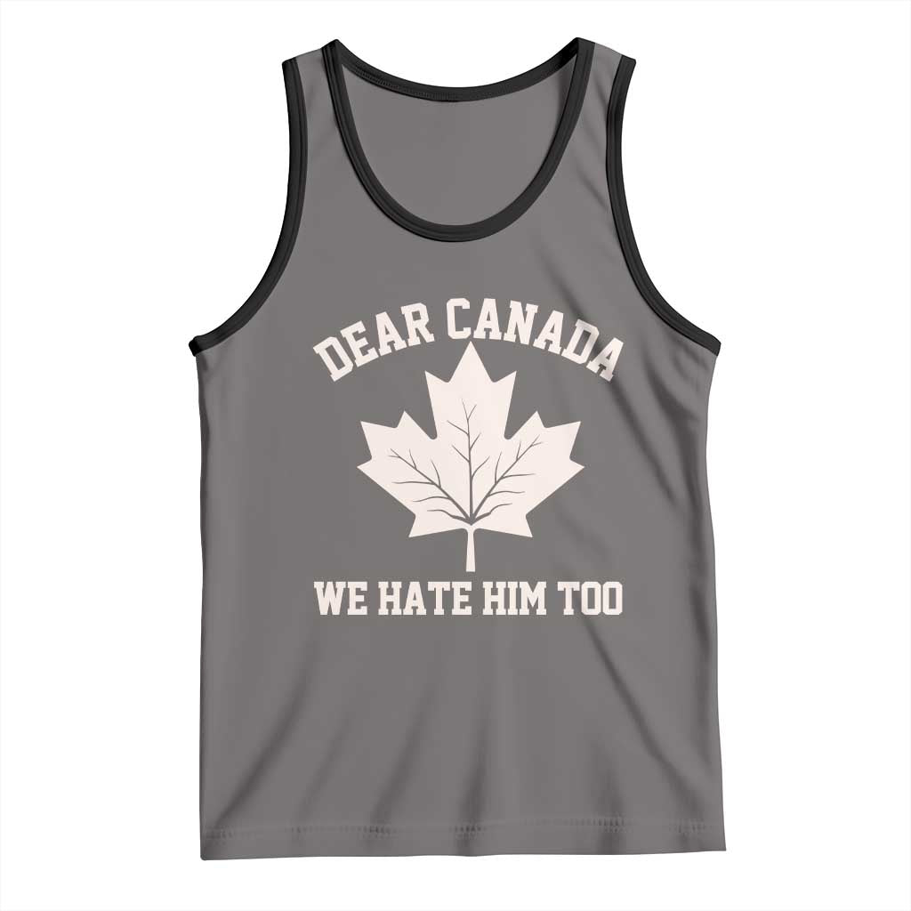 Dear Canada We Hate Him Too Tank Top Political 2025 Protest TS02 Deep Heather Black Print Your Wear
