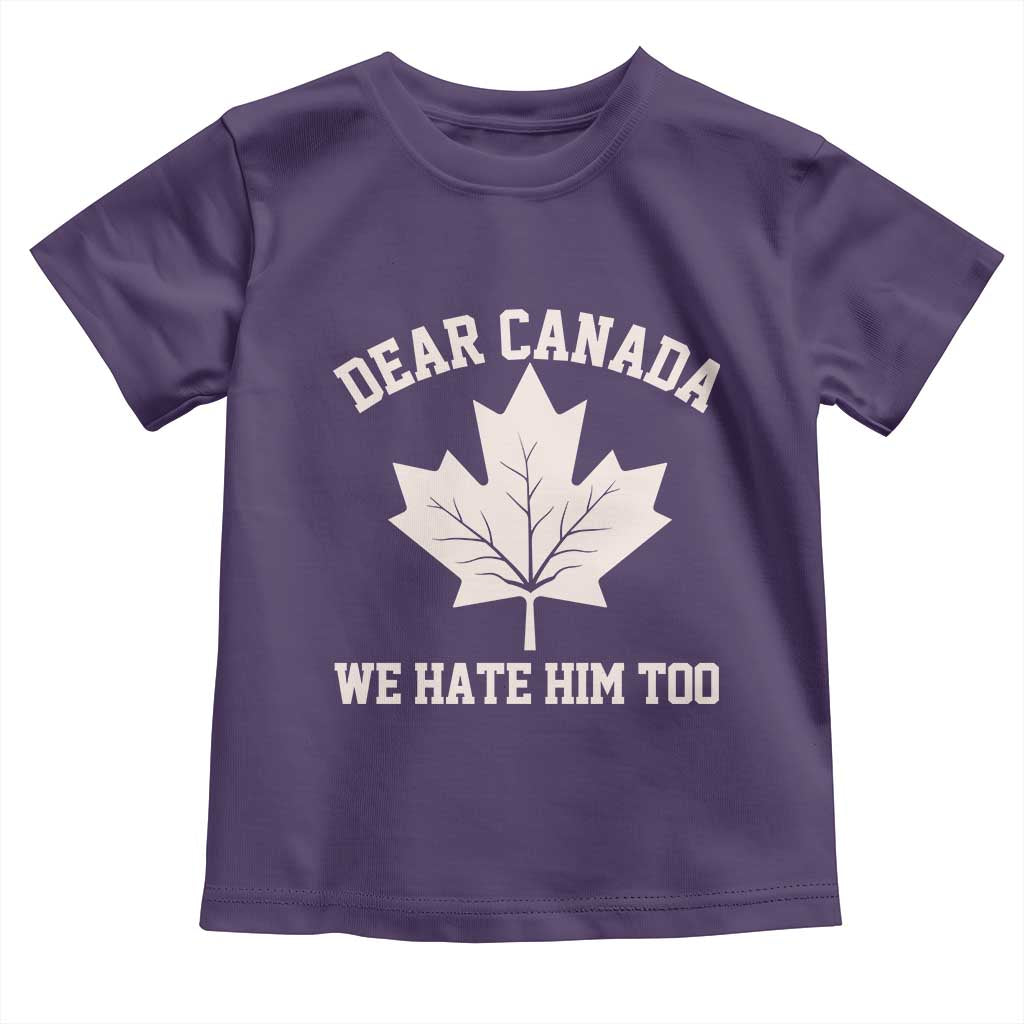 Dear Canada We Hate Him Too Toddler T Shirt Political 2025 Protest TS02 Purple Print Your Wear