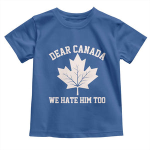 Dear Canada We Hate Him Too Toddler T Shirt Political 2025 Protest TS02 Royal Blue Print Your Wear