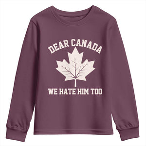 Dear Canada We Hate Him Too Youth Sweatshirt Political 2025 Protest TS02 Maroon Print Your Wear