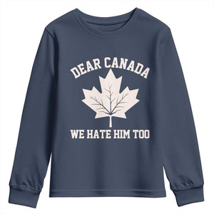 Dear Canada We Hate Him Too Youth Sweatshirt Political 2025 Protest TS02 Navy Print Your Wear