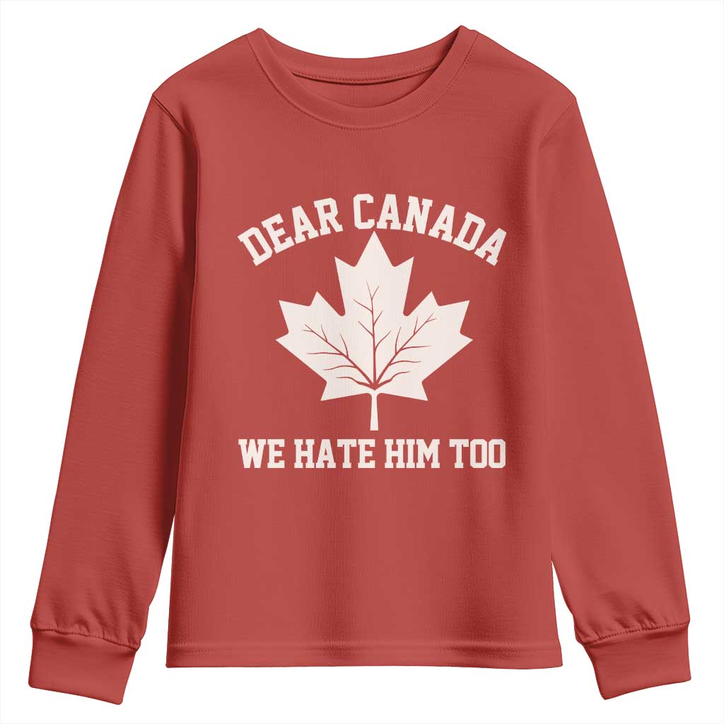 Dear Canada We Hate Him Too Youth Sweatshirt Political 2025 Protest TS02 Red Print Your Wear