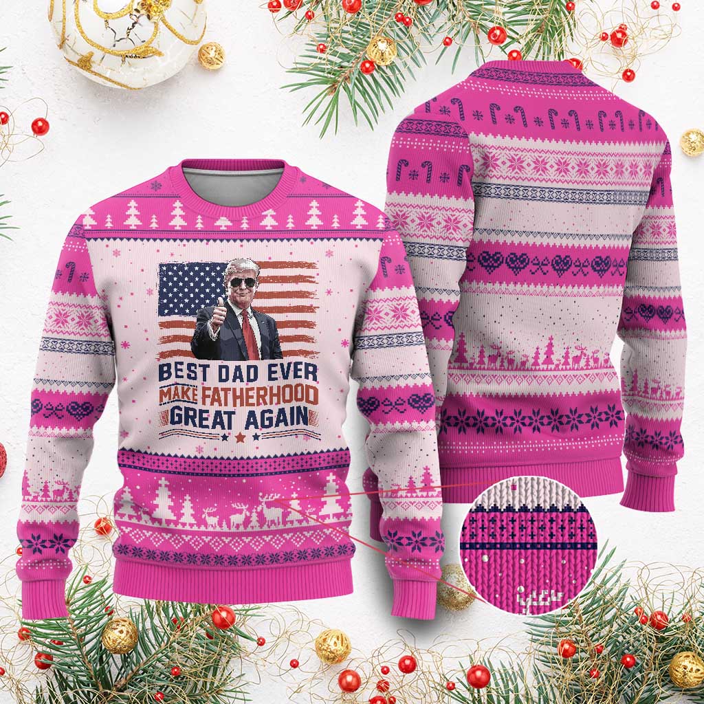 Trump Best Dad Ever Ugly Christmas Sweater Funny Father's Day Make Fatherhood Great Again USA Flag TS02 Hot Pink Print Your Wear