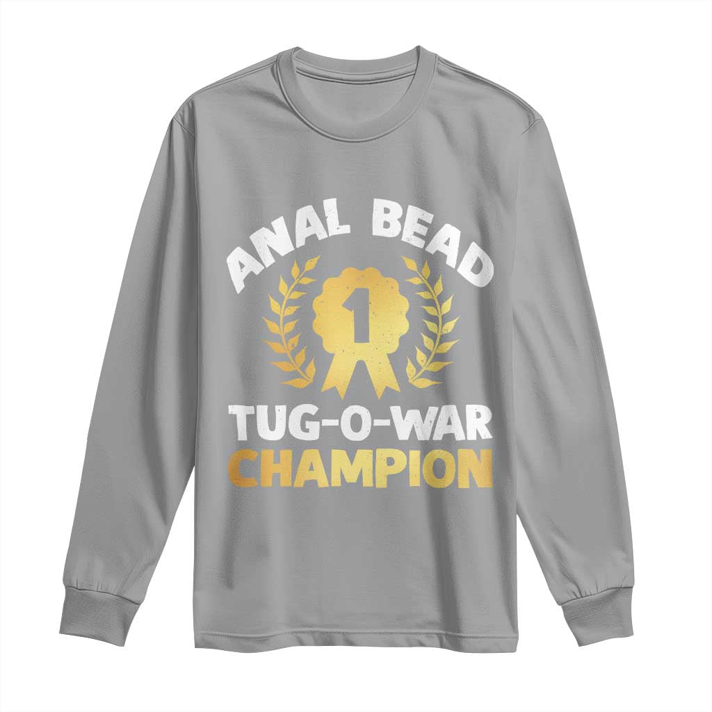 Anal Bead Tug O War Champion Funny Offensive Long Sleeve Shirt Inappropriate Adult Humor Gold TS02 Sport Gray Print Your Wear