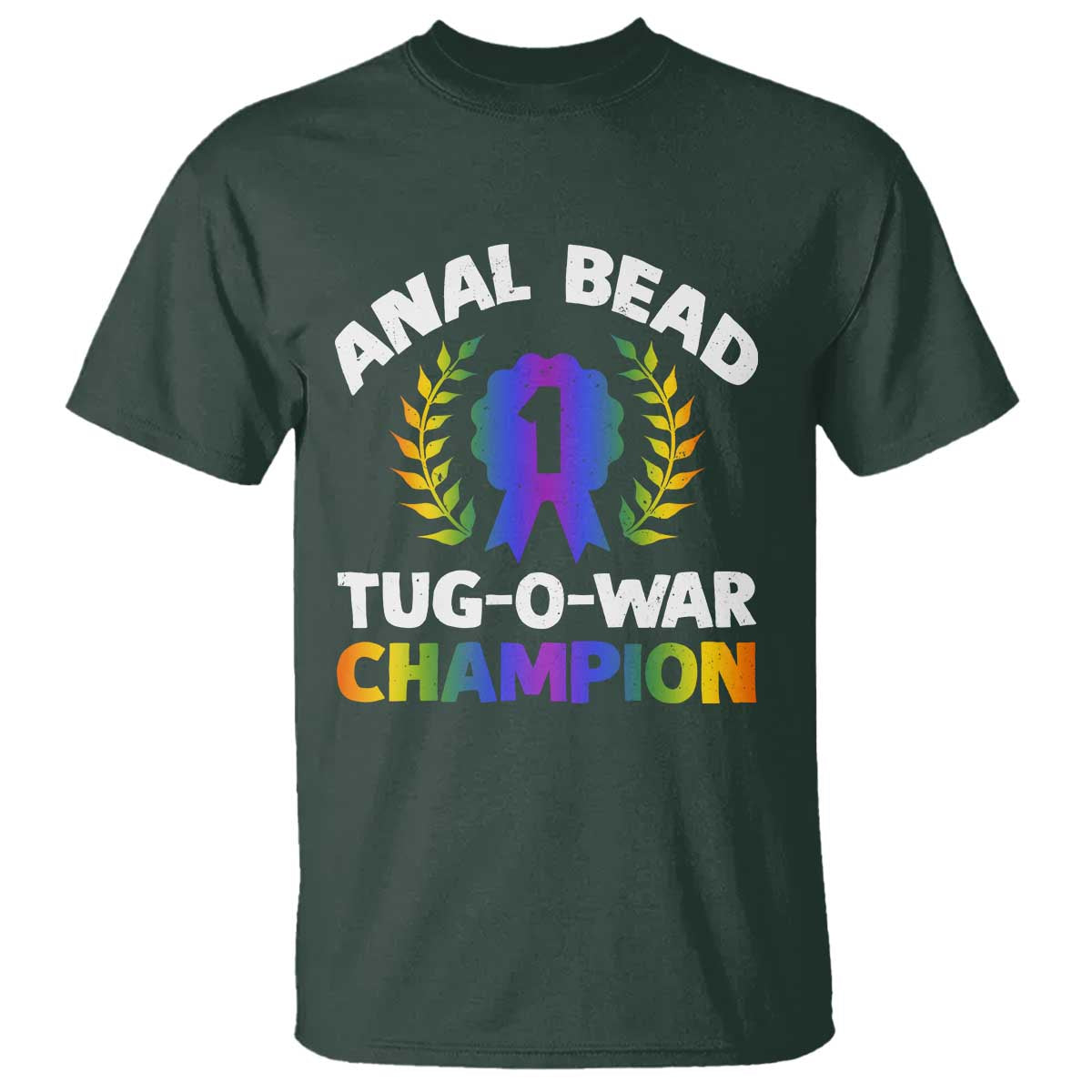 Anal Bead Tug O War Champion Funny Offensive T Shirt Inappropriate Adult Humor Rainbow TS02 Dark Forest Green Print Your Wear
