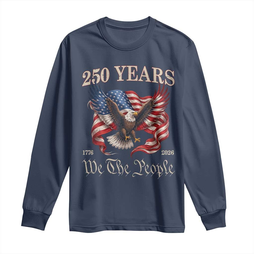 250 Years of Liberty American Semiquincentennial Long Sleeve Shirt We The People Patriotic Eagle Heritage 1776 2026 TS02 Navy Print Your Wear