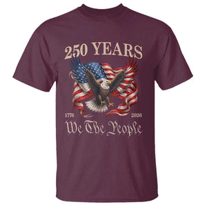 250 Years of Liberty American Semiquincentennial T Shirt We The People Patriotic Eagle Heritage 1776 2026 TS02 Maroon Print Your Wear