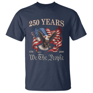 250 Years of Liberty American Semiquincentennial T Shirt We The People Patriotic Eagle Heritage 1776 2026 TS02 Navy Print Your Wear