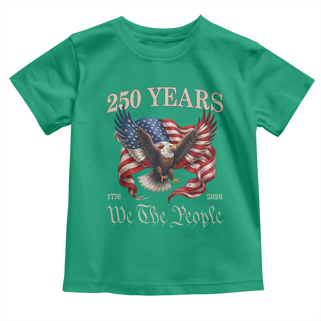 250 Years of Liberty American Semiquincentennial Toddler T Shirt We The People Patriotic Eagle Heritage 1776 2026 TS02 Irish Green Print Your Wear