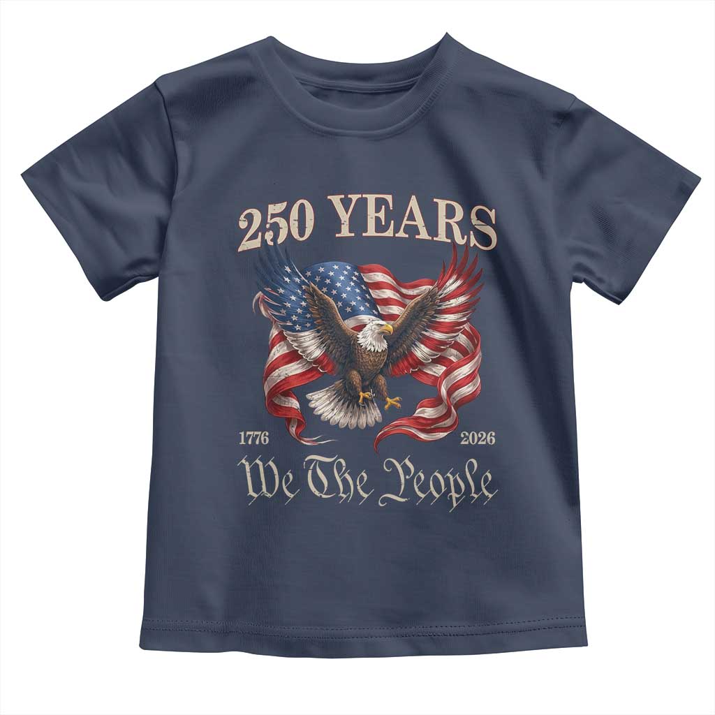 250 Years of Liberty American Semiquincentennial Toddler T Shirt We The People Patriotic Eagle Heritage 1776 2026 TS02 Navy Print Your Wear