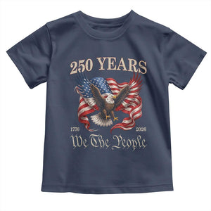 250 Years of Liberty American Semiquincentennial Toddler T Shirt We The People Patriotic Eagle Heritage 1776 2026 TS02 Navy Print Your Wear