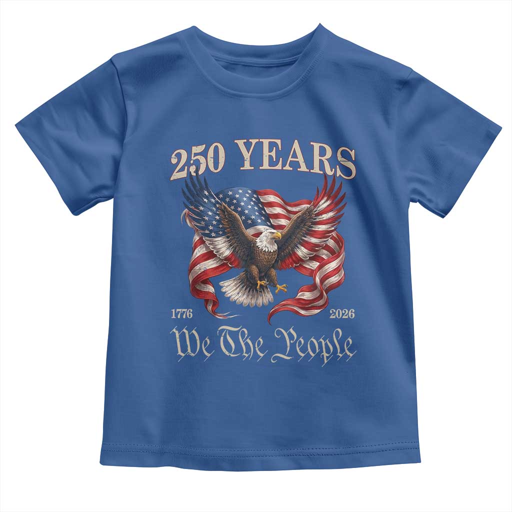 250 Years of Liberty American Semiquincentennial Toddler T Shirt We The People Patriotic Eagle Heritage 1776 2026 TS02 Royal Blue Print Your Wear
