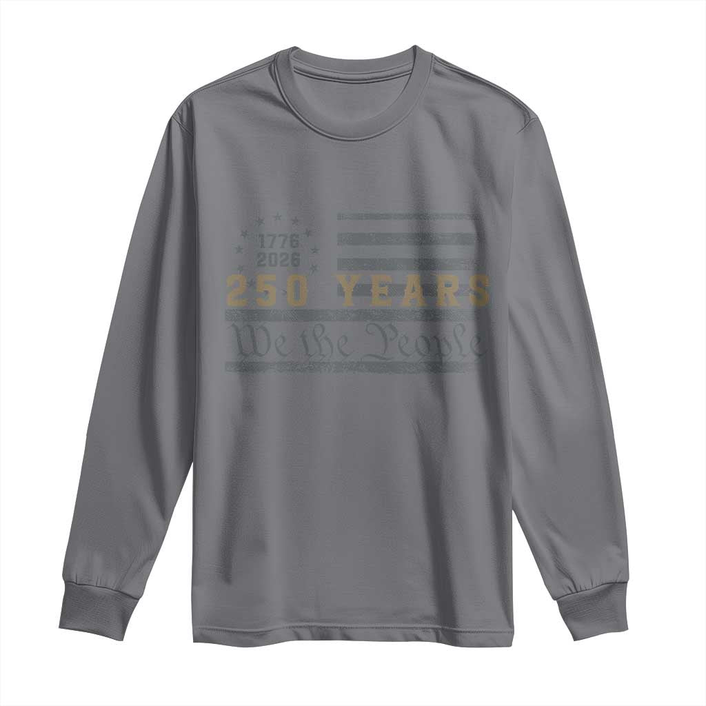 250 Years of Freedom American Flag Vintage Long Sleeve Shirt 1776-2026 We The People Patriotic Heritage TS02 Charcoal Print Your Wear