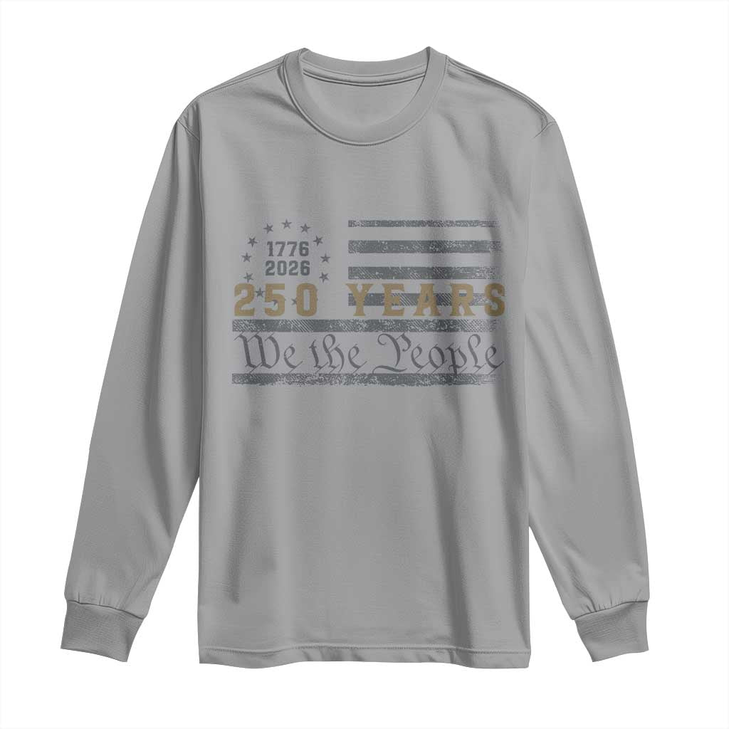 250 Years of Freedom American Flag Vintage Long Sleeve Shirt 1776-2026 We The People Patriotic Heritage TS02 Sport Gray Print Your Wear