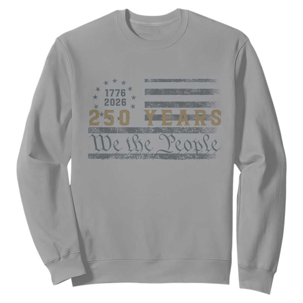 250 Years of Freedom American Flag Vintage Sweatshirt 1776-2026 We The People Patriotic Heritage TS02 Sport Gray Print Your Wear