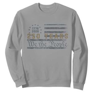 250 Years of Freedom American Flag Vintage Sweatshirt 1776-2026 We The People Patriotic Heritage TS02 Sport Gray Print Your Wear