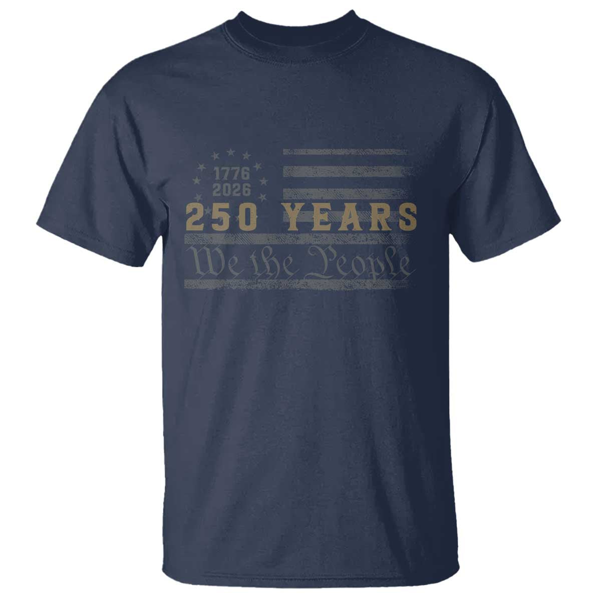 250 Years of Freedom American Flag Vintage T Shirt 1776-2026 We The People Patriotic Heritage TS02 Navy Print Your Wear