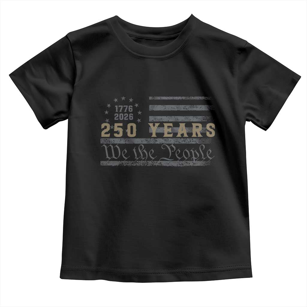 250 Years of Freedom American Flag Vintage Toddler T Shirt 1776-2026 We The People Patriotic Heritage TS02 Black Print Your Wear