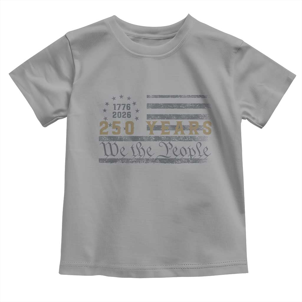 250 Years of Freedom American Flag Vintage Toddler T Shirt 1776-2026 We The People Patriotic Heritage TS02 Sport Gray Print Your Wear