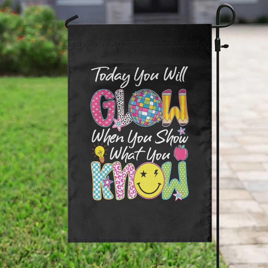 Motivational Test Day Glow Garden Flag Today You Will Glow When You Show What You Know TS02 Print Your Wear