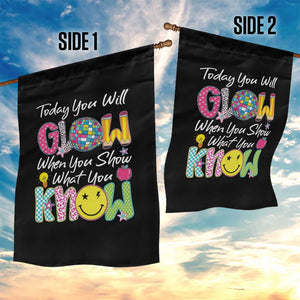 Motivational Test Day Glow Garden Flag Today You Will Glow When You Show What You Know TS02 Print Your Wear