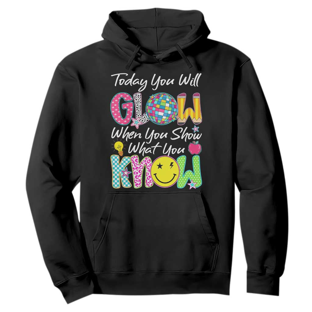 Motivational Test Day Glow Hoodie Today You Will Glow When You Show What You Know TS02 Black Print Your Wear