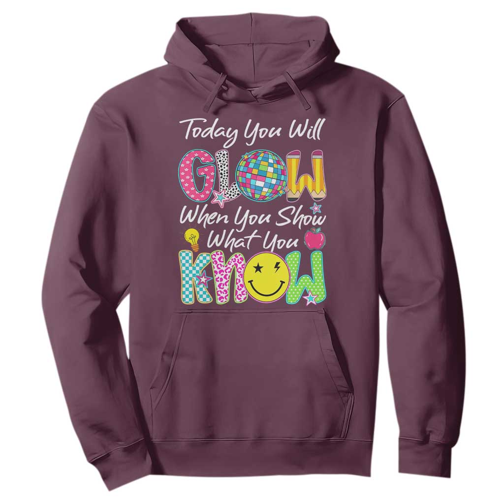 Motivational Test Day Glow Hoodie Today You Will Glow When You Show What You Know TS02 Maroon Print Your Wear