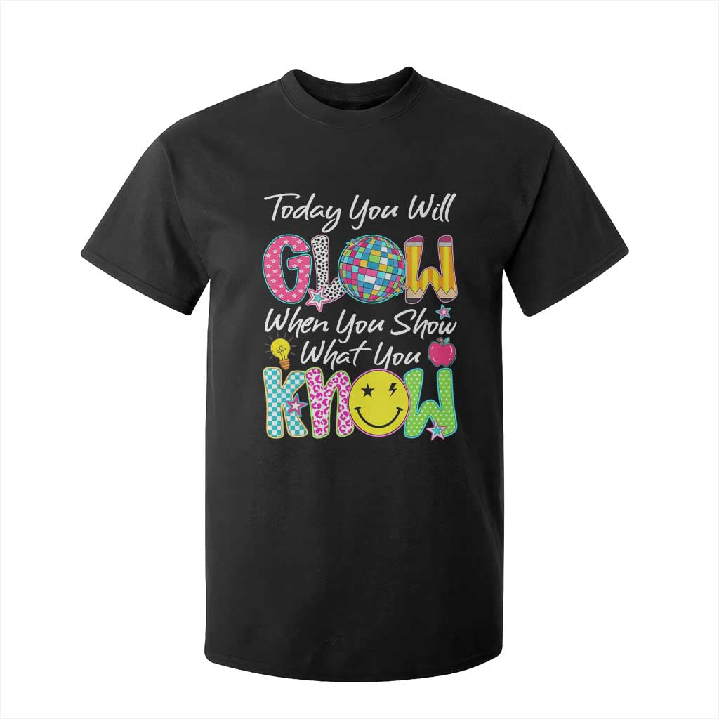 Motivational Test Day Glow T Shirt For Kid Today You Will Glow When You Show What You Know TS02 Black Print Your Wear